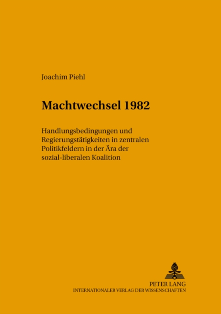 Machtwechsel 1982 : Handlungsbedingungen Und Regierungstaetigkeit in Zentralen Politikfeldern in Der Aera Der Sozial-Liberalen Koalition, Paperback / softback Book