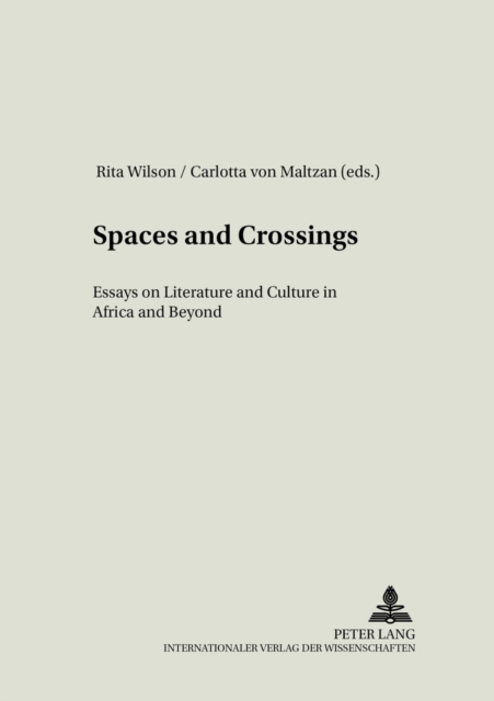 Spaces and Crossings : Essays on Literature and Culture in Africa and Beyond, Paperback / softback Book