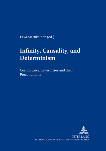 Infinity, Causality and Determinism : Cosmological Enterprises and Their Preconditions, Paperback / softback Book