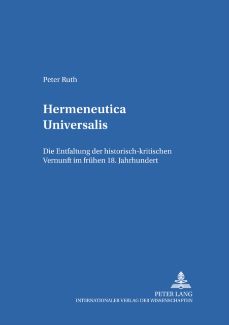 Hermeneutica Universalis : Die Entfaltung Der Historisch-Kritischen Vernunft Im Fruehen 18. Jahrhundert, Paperback / softback Book