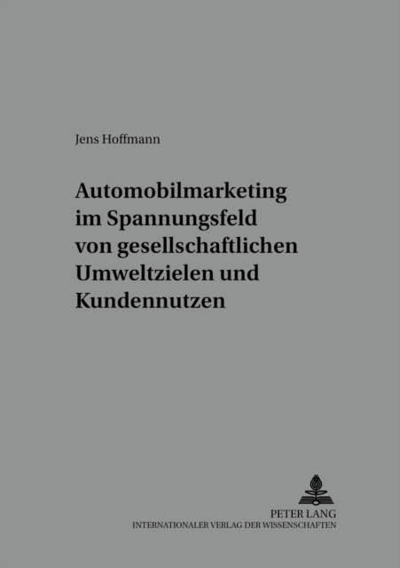 Automobilmarketing Im Spannungsfeld Von Gesellschaftlichen Umweltzielen Und Kundennutzen, Paperback / softback Book