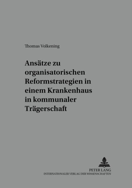 Ansaetze Zu Organisatorischen Reformstrategien in Einem Krankenhaus in Kommunaler Traegerschaft : Eine Bestandsaufnahme, Paperback / softback Book