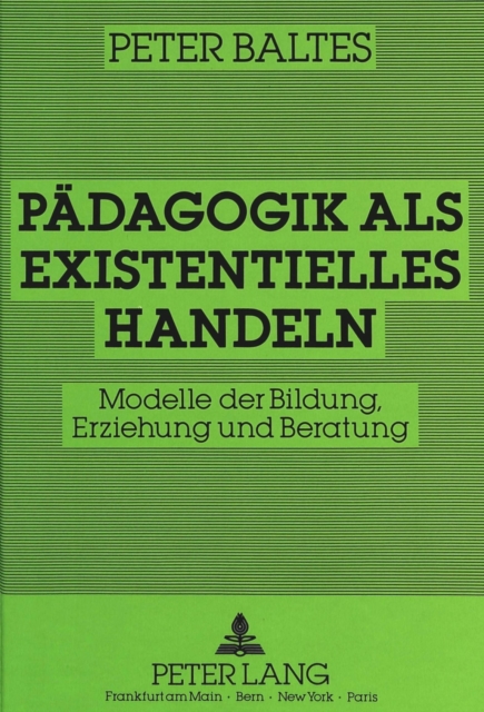 Paedagogik als existentielles Handeln : Modelle der Bildung, Erziehung und Beratung, Hardback Book