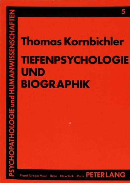 Tiefenpsychologie und Biographik : Psychobiographie Band I- - Ein Beitrag zur Wissenschaftsgeschichte, Paperback Book
