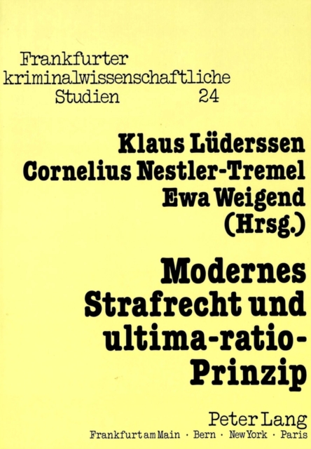 Modernes Strafrecht und ultima-ratio-Prinzip : Herausgegeben von Klaus Luederssen, Cornelius Nestler-Tremel und Ewa Weigend, Paperback Book