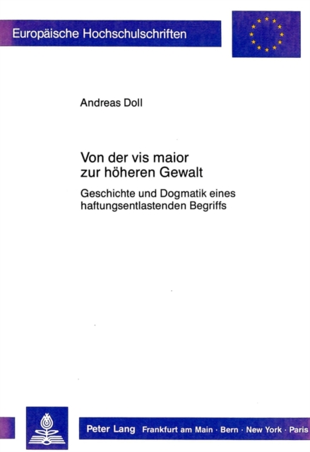Von der vis maior zur hoeheren Gewalt : Geschichte und Dogmatik eines haftungsentlastenden Begriffs, Paperback Book