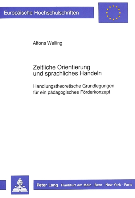 Zeitliche Orientierung und sprachliches Handeln : Handlungstheoretische Grundlegungen fuer ein paedagogisches  Foerderkonzept, Paperback Book