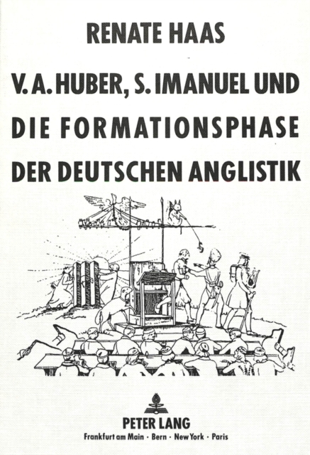 V.A. Huber, S. Imanuel und die Formationsphase der deutschen Anglistik : Zur Philologisierung der Fremdsprache des Liberalismus und der sozialen Demokratie, Hardback Book