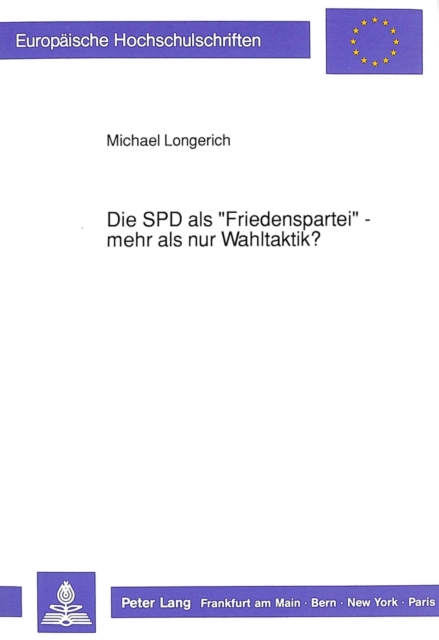 Die SPD als «Friedenspartei» - mehr als nur Wahltaktik? : Auswirkungen sozialdemokratischer Traditionen auf die  friedenspolitischen Diskussionen 1959-1983, Paperback Book