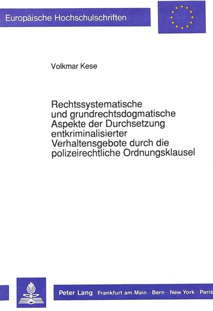 Rechtssystematische und grundrechtsdogmatische Aspekte der Durchsetzung entkriminalisierter Verhaltensgebote durch die polizeirechtliche Ordnungsklausel, Paperback Book