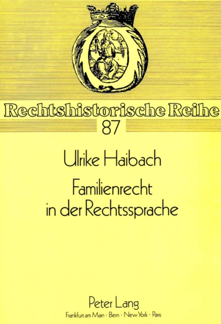 Familienrecht in der Rechtssprache : Die historische Entwicklung zentraler Ausdruecke des geltenden Familienrechts, Paperback Book