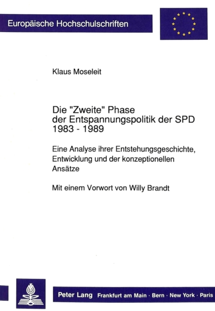 Die «Zweite» Phase der Entspannungspolitik der SPD 1983 - 1989 : Eine Analyse ihrer Entstehungsgeschichte, Entwicklung und der konzeptionellen Ansaetze, Paperback Book
