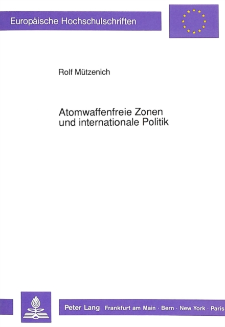 Atomwaffenfreie Zonen und internationale Politik : Historische Erfahrungen, Rahmenbedingungen, Perspektiven, Paperback Book