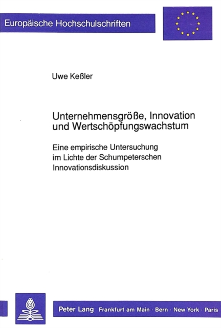 Unternehmensgroee, Innovation und Wertschoepfungswachstum : Eine empirische Untersuchung im Lichte der Schumpeterschen Innovationsdiskussion, Paperback Book