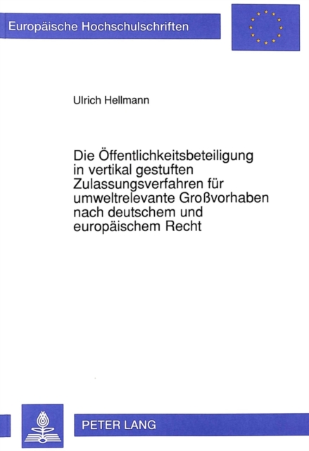 Die Oeffentlichkeitsbeteiligung in vertikal gestuften Zulassungsverfahren fuer umweltrelevante Grovorhaben nach deutschem und europaeischem Recht, Paperback Book