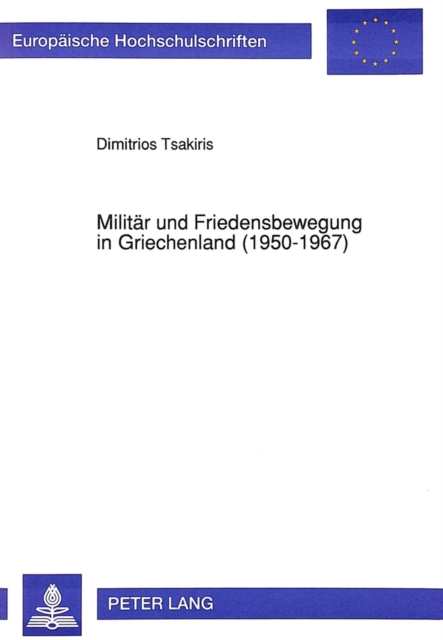 Militaer und Friedensbewegung in Griechenland (1950-1967) : Ein Beitrag zur Friedensforschung, Paperback Book