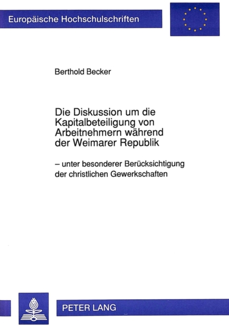 Die Diskussion um die Kapitalbeteiligung von Arbeitnehmern waehrend der Weimarer Republik : Unter besonderer Beruecksichtigung der christlichen Gewerkschaften, Paperback Book