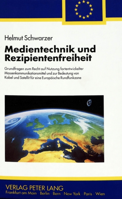 Medientechnik und Rezipientenfreiheit : Grundfragen zum Recht auf Nutzung fortentwickelter Massenkommunikationsmittel und zur Bedeutung von Kabel und Satellit fuer eine Europaeische Rundfunkzone, Hardback Book