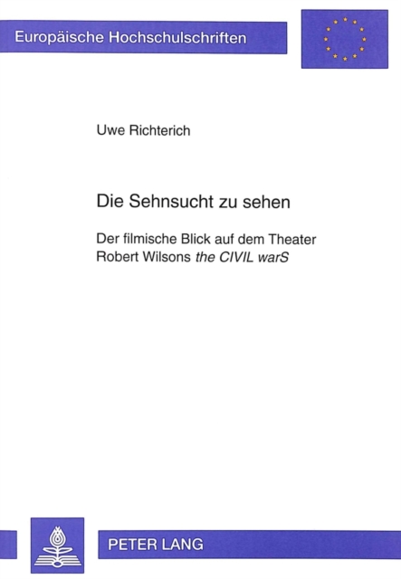 Die Sehnsucht zu sehen : Der filmische Blick auf dem Theater- Robert Wilsons "the CIVIL warS", Paperback / softback Book