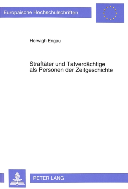 Straftaeter und Tatverdaechtige als Personen der Zeitgeschichte : Ein Beitrag zur Problematik identifizierender Mediendarstellungen, Paperback Book