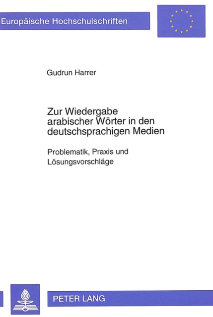 Zur Wiedergabe arabischer Woerter in den deutschsprachigen Medien : Problematik, Praxis und Loesungsvorschlaege, Paperback Book