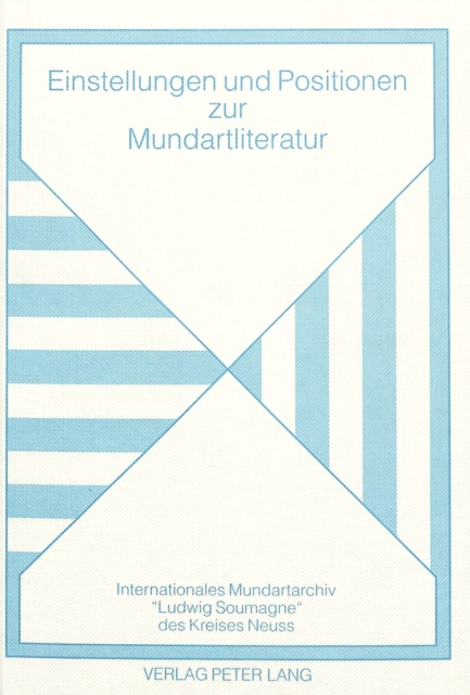 Einstellungen Und Positionen Zur Mundartliteratur : Tagung Des Internationalen Mundartarchivs «Ludwig Soumagne» Des Kreises Neuss 1992, Hardback Book