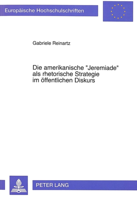 Die amerikanische «Jeremiade» als rhetorische Strategie im oeffentlichen Diskurs : "Disillusionment in Eden", Paperback / softback Book