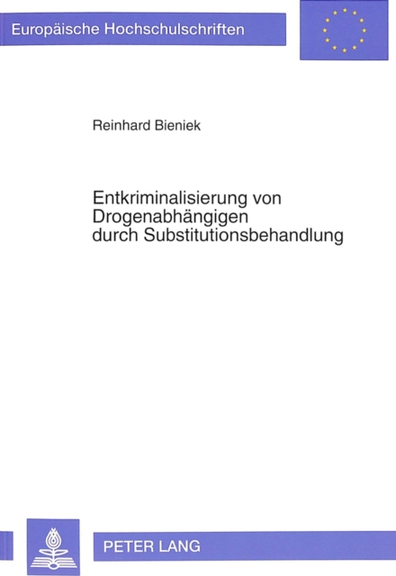 Entkriminalisierung Von Drogenabhaengigen Durch Substitutionsbehandlung : Empirische Und Rechtliche Bedingungen, Paperback / softback Book