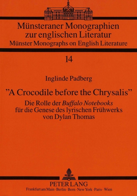 «A Crocodile before the Chrysalis» : Die Rolle der "Buffalo Notebooks" fuer die Genese des lyrischen Fruehwerks von Dylan Thomas, Paperback / softback Book