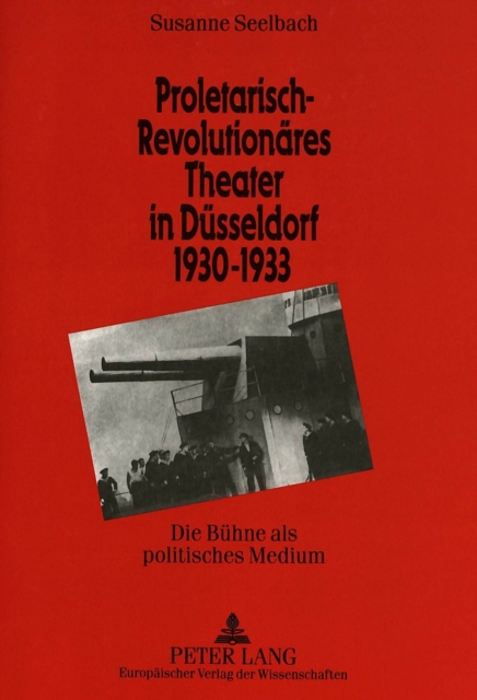 Proletarisch-revolutionaeres Theater in Duesseldorf 1930-1933 : Die Buehne als politisches Medium, Paperback Book
