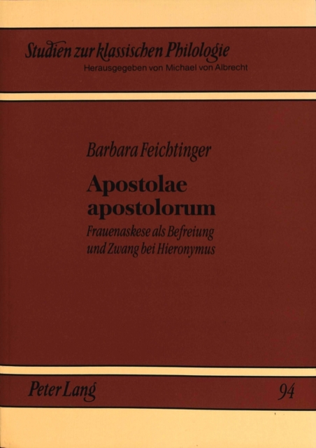Apostolae Apostolorum : Frauenaskese ALS Befreiung Und Zwang Bei Hieronymus, Paperback / softback Book
