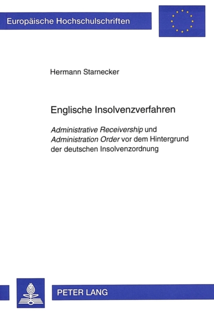 Englische Insolvenzverfahren : "Administrative Receivership" und "Administration Order" vor dem Hintergrund der deutschen Insolvenzordnung, Paperback / softback Book