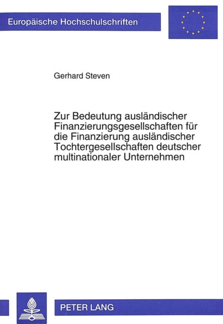 Zur Bedeutung auslaendischer Finanzierungsgesellschaften fuer die Finanzierung auslaendischer Tochtergesellschaften deutscher multinationaler Unternehmen : Eine Analyse steuerlicher Gestaltungsmoeglic, Paperback Book