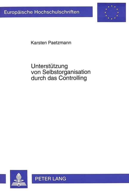 Unterstuetzung von Selbstorganisation durch das Controlling : Eine systemorientierte Untersuchung auf der Grundlage des "Viable System Model", Paperback / softback Book