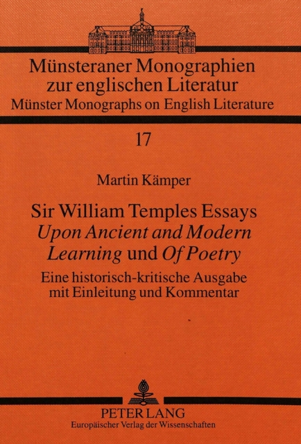 Sir William Temples Essays «Upon Ancient and Modern Learning» und «Of Poetry» : Eine historisch-kritische Ausgabe mit Einleitung und Kommentar, Hardback Book