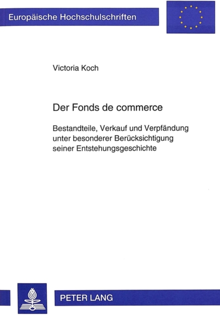 Der Fonds de commerce : Bestandteile, Verkauf und Verpfaendung unter besonderer Beruecksichtigung seiner Entstehungsgeschichte, Paperback Book