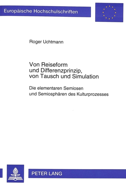 Von Reiseform und Differenzprinzip, von Tausch und Simulation : Die elementaren Semiosen und Semiosphaeren des Kulturprozesses, Paperback Book