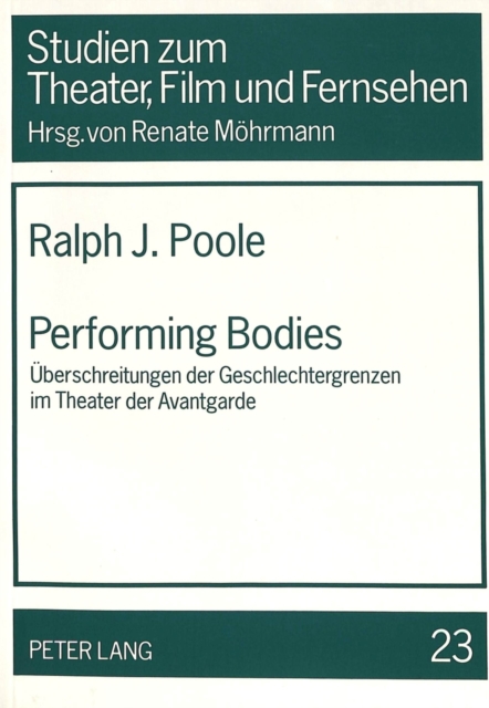 Performing Bodies : Ueberschreitungen der Geschlechtergrenzen im Theater der Avantgarde, Paperback Book