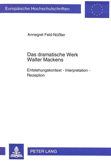 Das dramatische Werk Walter Mackens : Entstehungskontext - Interpretation - Rezeption, Paperback Book
