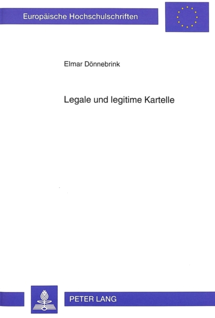 Legale und legitime Kartelle : Eine Untersuchung auf der Basis des Koordinationsmaengel-Diagnosekonzepts, Paperback Book