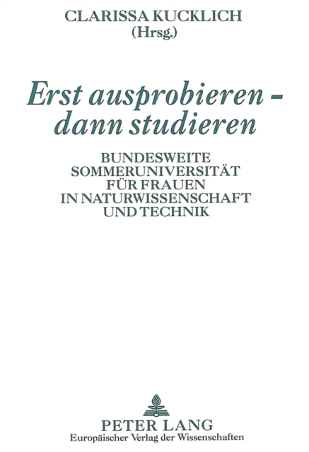Erst ausprobieren - dann studieren : Bundesweite Sommeruniversitaet fuer Frauen in Naturwissenschaft und Technik, Paperback Book