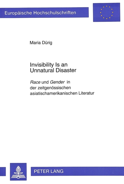 Invisibility Is an Unnatural Disaster : "Race" und "Gender" in der zeitgenoessischen asiatischamerikanischen Literatur, Paperback / softback Book