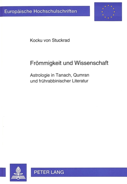 Froemmigkeit und Wissenschaft : Astrologie in Tanach, Qumran und fruehrabbinischer Literatur, Paperback Book
