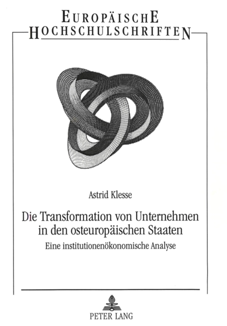 Die Transformation von Unternehmen in den osteuropaeischen Staaten : Eine institutionenoekonomische Analyse, Paperback Book