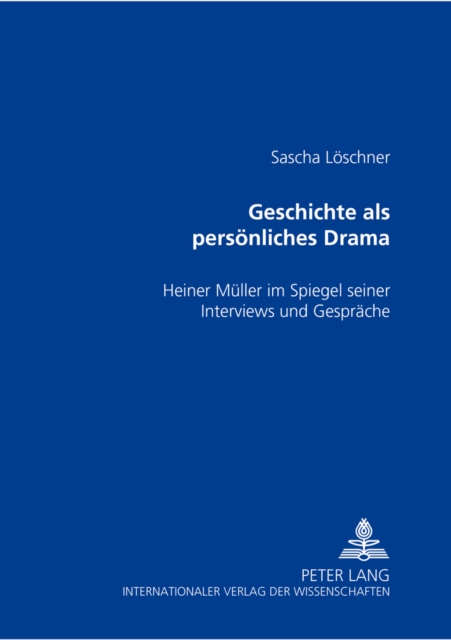Geschichte ALS Persoenliches Drama : Heiner Mueller Im Spiegel Seiner Interviews Und Gespraeche, Paperback / softback Book