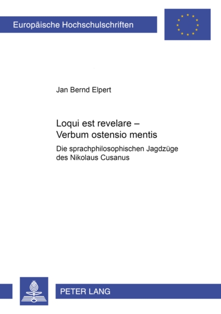 Loqui Est Revelare - Verbum Ostensio Mentis : Die Sprachphilosophischen Jagdzuege Des Nikolaus Cusanus, Paperback / softback Book