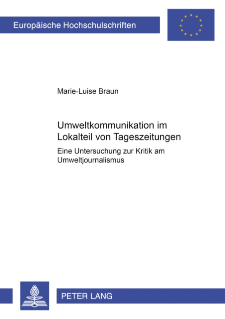 Umweltkommunikation im Lokalteil von Tageszeitungen : Eine Untersuchung zur Kritik am Umweltjournalismus, Paperback Book