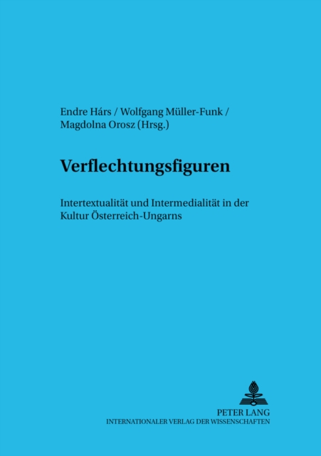 Verflechtungsfiguren : Intertextualitaet und Intermedialitaet in der Kultur Oesterreich-Ungarns, Paperback Book