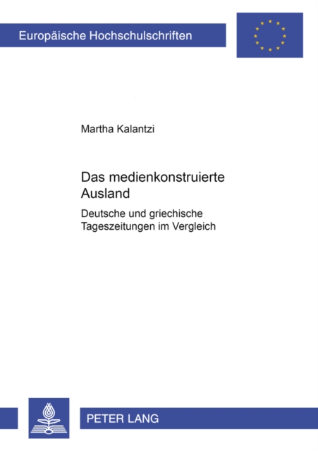 Das Medienkonstruierte Ausland : Deutsche Und Griechische Tageszeitungen Im Vergleich, Paperback / softback Book