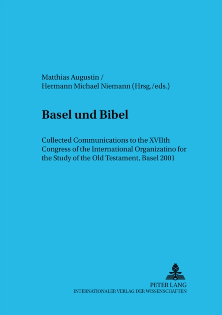 Basel Und Bibel : Collected Communications to the Xviith Congress of the International Organization for the Study of the Old Testament, Basel 2001, Paperback / softback Book